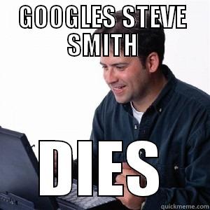 GOOGLES STEVE SMITH DIES Lonely Computer Guy
