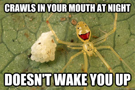 crawls in your mouth at night doesn't wake you up  