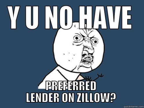 Y U NO HAVE PREFERRED LENDER ON ZILLOW? Y U No