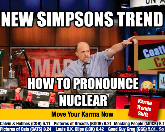 new simpsons trend how to pronounce nuclear  Mad Karma with Jim Cramer