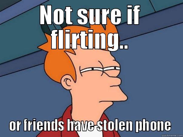 NOT SURE IF FLIRTING.. OR FRIENDS HAVE STOLEN PHONE Futurama Fry
