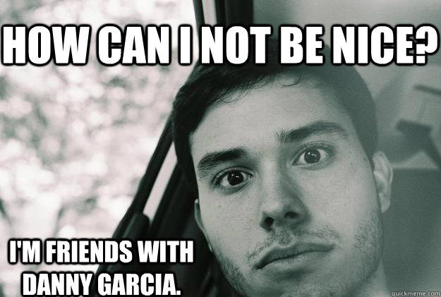 How can I not be nice? I'm friends with Danny Garcia. - How can I not be nice? I'm friends with Danny Garcia.  Conspiracy Leo