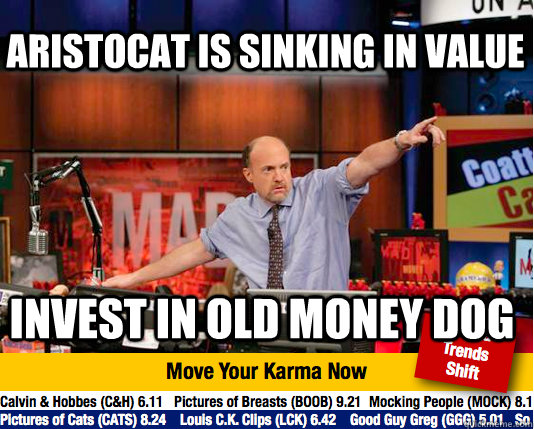aristocat is sinking in value invest in Old Money Dog - aristocat is sinking in value invest in Old Money Dog  Mad Karma with Jim Cramer