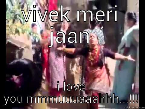 VIVEK MERI JAAN I LOVE YOU MMMUUUAAAHHH...!!! Misc