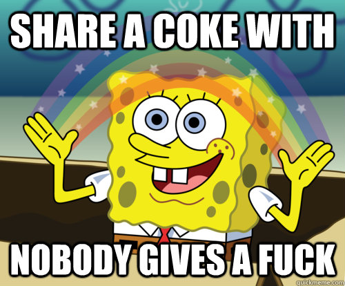 Share a coke with Nobody gives a fuck  Annoyed Sponge Bob Square Pants