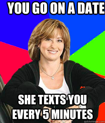 you go on a date she texts you every 5 minutes  Sheltering Suburban Mom