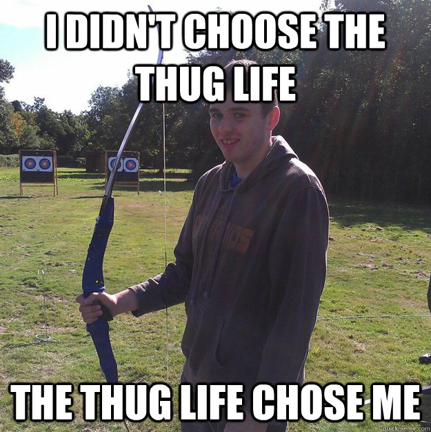 I Didn't choose the thug life The thug life chose me - I Didn't choose the thug life The thug life chose me  Legolas inbred brother