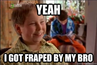 YEAH I GOt fraped by my bro  