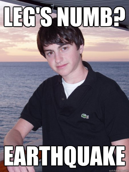 Leg's numb? Earthquake  