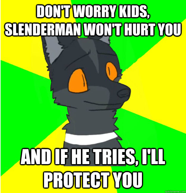 don't worry kids, slenderman won't hurt you and if he tries, i'll protect you - don't worry kids, slenderman won't hurt you and if he tries, i'll protect you  LimeyWolf