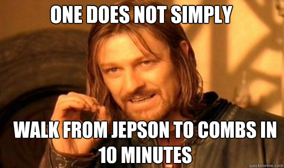 One does not simply Walk from jepson to combs in 10 minutes  Boromir