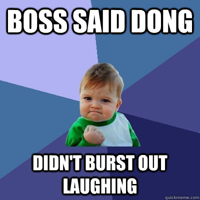 Boss said DONG Didn't burst out laughing  Success Kid
