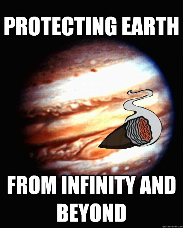 Protecting Earth From Infinity and Beyond - Protecting Earth From Infinity and Beyond  Good Guy Jupiter