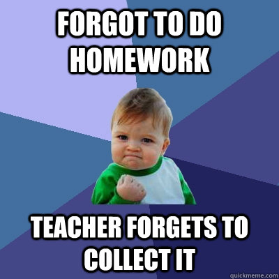 forgot to do homework teacher forgets to collect it  Success Kid