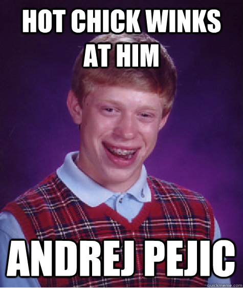 Hot chick winks at him andrej pejic - Hot chick winks at him andrej pejic  Bad Luck Brian