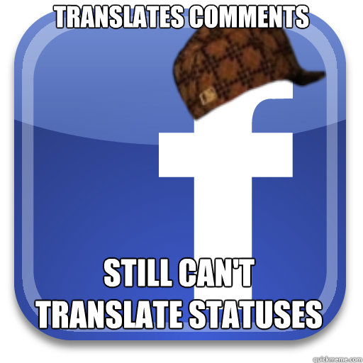 Translates Comments still can't translate statuses  Scumbag Facebook