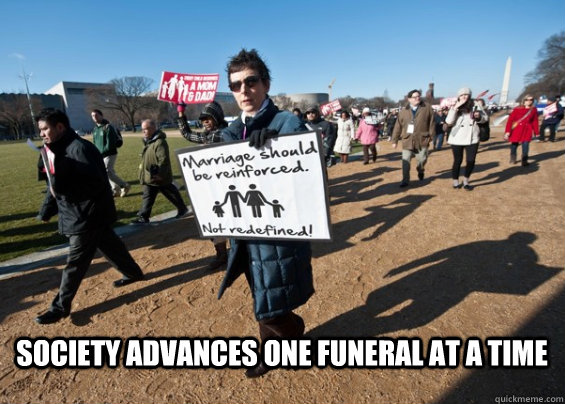 Society advances one funeral at a time - Society advances one funeral at a time  Old Bigot