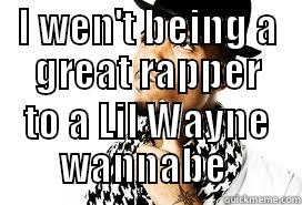 I WEN'T BEING A GREAT RAPPER TO A LIL WAYNE WANNABE  Misc
