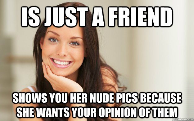 Is just a friend  Shows you her nude pics because she wants your opinion of them - Is just a friend  Shows you her nude pics because she wants your opinion of them  Good Girl Gina