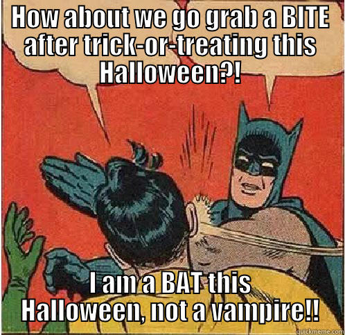 HOW ABOUT WE GO GRAB A BITE AFTER TRICK-OR-TREATING THIS HALLOWEEN?! I AM A BAT THIS HALLOWEEN, NOT A VAMPIRE!! Batman Slapping Robin