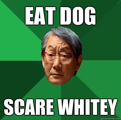 eat dog scare whitey  High Expectations Asian Father