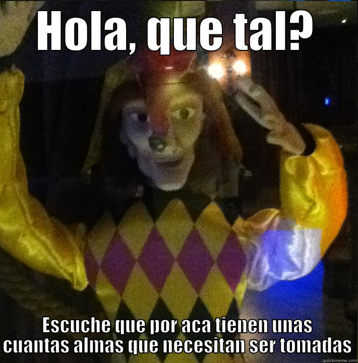 HOLA, QUE TAL? ESCUCHE QUE POR ACA TIENEN UNAS CUANTAS ALMAS QUE NECESITAN SER TOMADAS Misc
