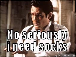  NO SERIOUSLY I NEED SOCKS Misc