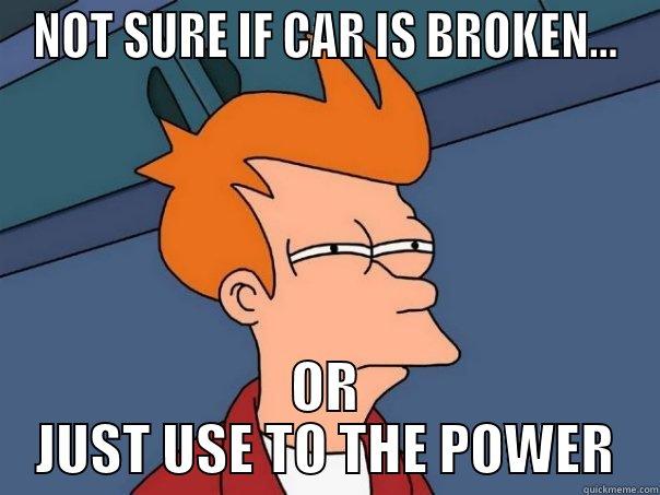 BECAUSE TURBO... - NOT SURE IF CAR IS BROKEN... OR JUST USE TO THE POWER Futurama Fry