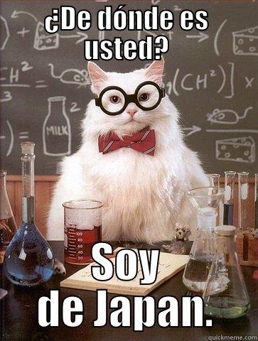 ¿DE DÓNDE ES USTED? SOY DE JAPAN. Chemistry Cat
