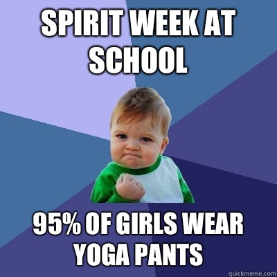 Spirit week at school 95% of girls wear yoga pants  Success Kid