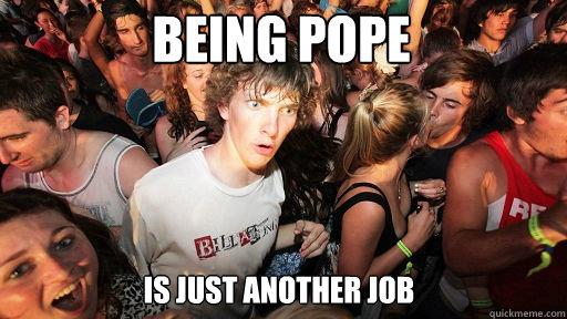 Being Pope is just another job  Sudden Clarity Clarence