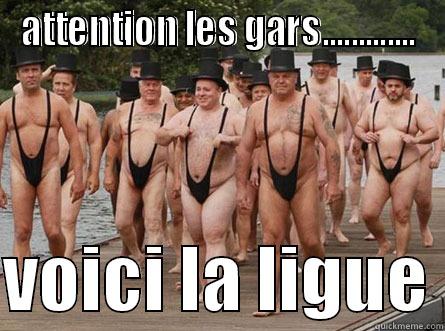 ATTENTION LES GARS.............  VOICI LA LIGUE Misc