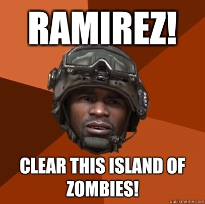 Ramirez! Clear this island of zombies!  