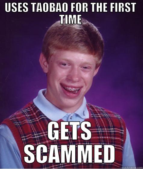 USES TAOBAO FOR THE FIRST TIME GETS SCAMMED Bad Luck Brian