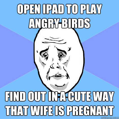 open ipad to play angry birds find out in a cute way that wife is pregnant  Okay Guy