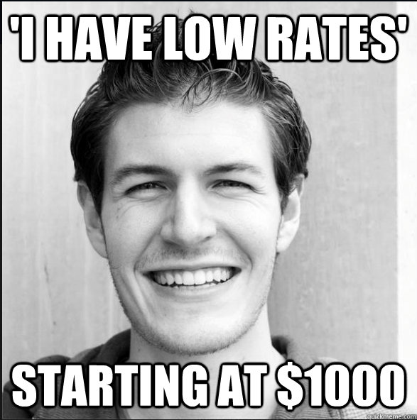 'I have low rates' Starting at $1000  Scumbag Photographer
