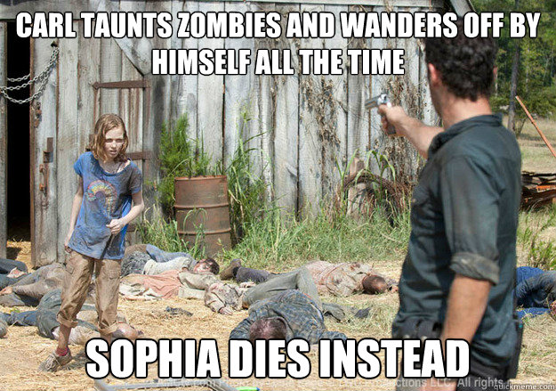 Carl taunts zombies and wanders off by himself all the time Sophia dies instead  Walking Dead Sophia