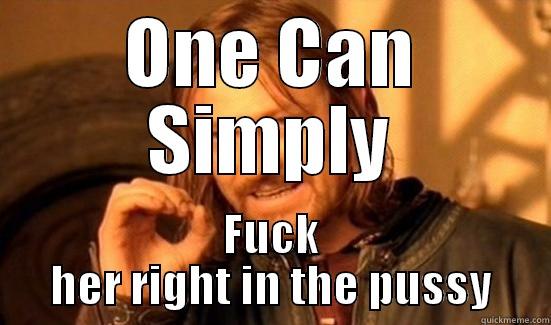 ONE CAN SIMPLY FUCK HER RIGHT IN THE PUSSY Boromir