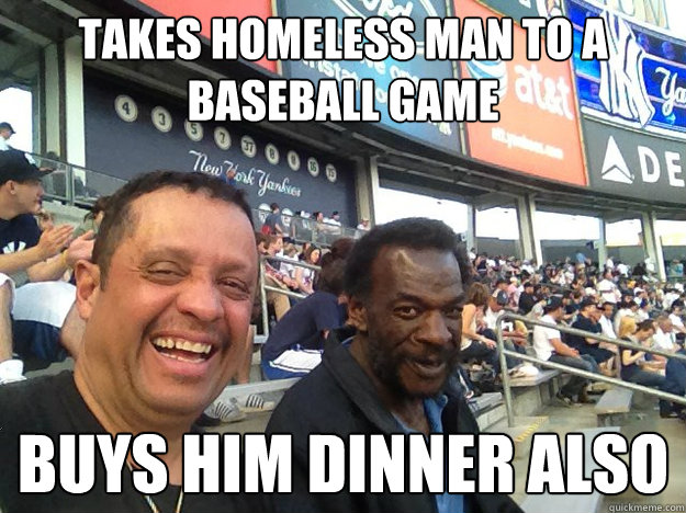 Takes Homeless man to a baseball game buys him dinner also - Takes Homeless man to a baseball game buys him dinner also  GOOD GUY LENNY
