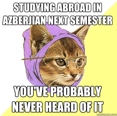 Studying abroad in Azberjian next semester You've probably never heard of it  Hipster Kitty