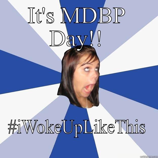 IT'S MDBP DAY!! #IWOKEUPLIKETHIS Annoying Facebook Girl