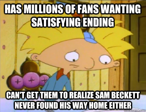 Has Millions of fans wanting Satisfying Ending can't get them to realize sam beckett never found his way home either  Hey Arnold Problems