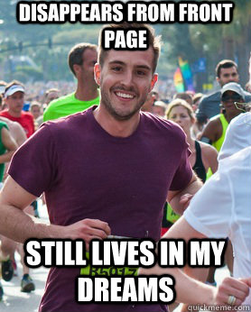 Disappears from front page Still lives in my dreams  Ridiculously photogenic guy