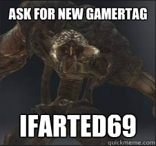 Ask For New Gamertag IFarted69  
