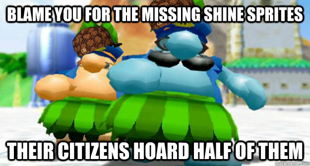 Blame you for the missing Shine Sprites Their citizens hoard half of them - Blame you for the missing Shine Sprites Their citizens hoard half of them  Scumbag Delfino Police