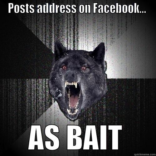 POSTS ADDRESS ON FACEBOOK... AS BAIT Insanity Wolf
