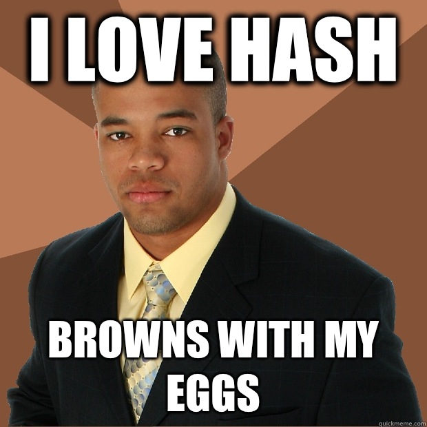 I love hash Browns with my eggs - I love hash Browns with my eggs  Successful Black Man