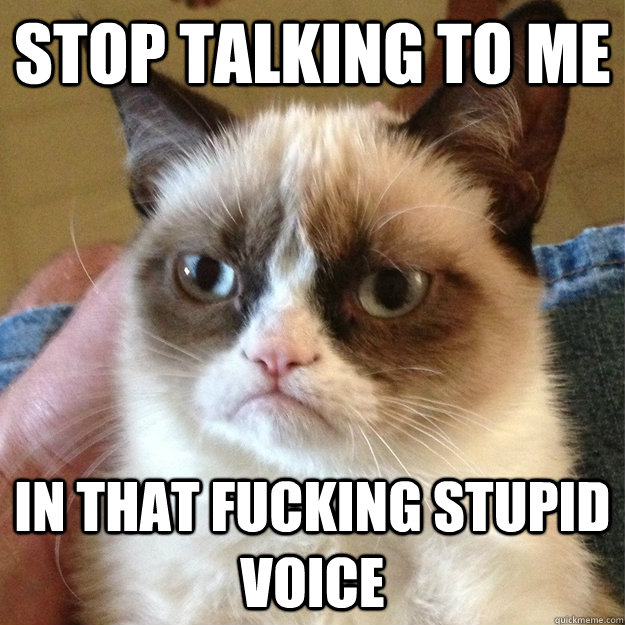 Stop talking to me In that fucking stupid voice - Stop talking to me In that fucking stupid voice  Misc