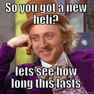 So you got a new heli?? - SO YOU GOT A NEW HELI? LETS SEE HOW LONG THIS LASTS Condescending Wonka