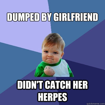 Dumped By Girlfriend didn't catch her herpes  Success Kid